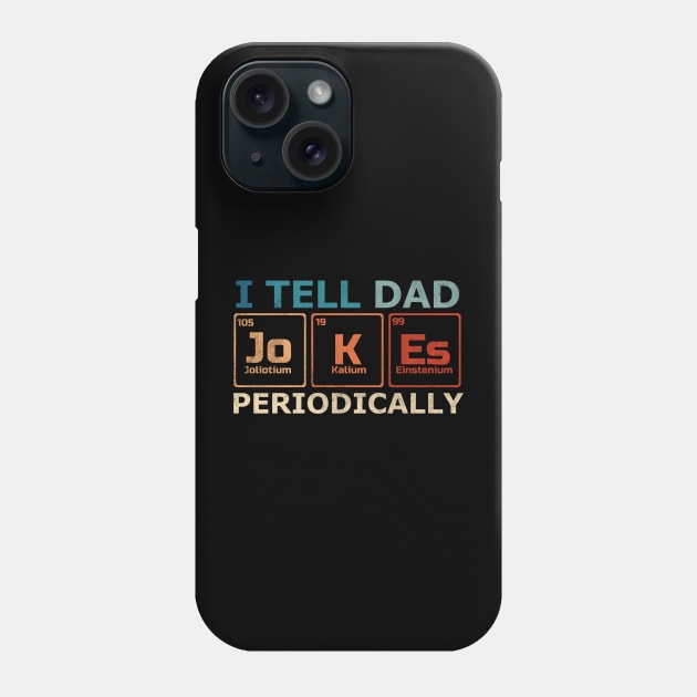 I Tell Dad Jokes Periodically Science Chemistry Teacher Phone Case by denkanysti