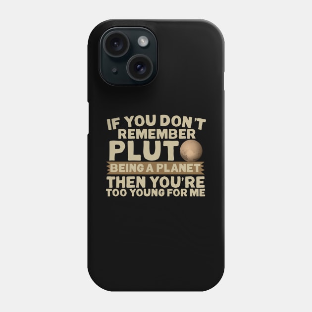 If You Don't Remember Pluto Being A Planet Phone Case by thingsandthings