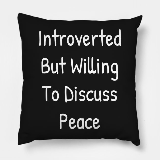 Introverted But Willing To Discuss Peace Pillow by Islanr