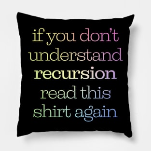If You Don't Understand Recursion Read This Shirt Again Pillow
