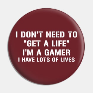 I dont need To get a life Pin