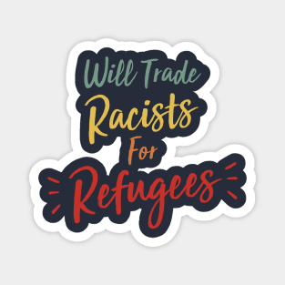 Will trade racists for refugees Magnet