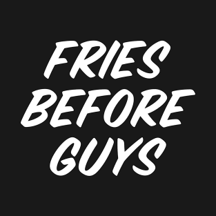 Fries Before Guys T-Shirt