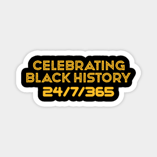 Celebrating Black History 24/7/365 Magnet