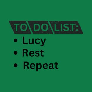 To DO List: Lucy, Rest and Repeat T-Shirt