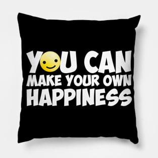 You Can Make Your Own Happiness Pillow