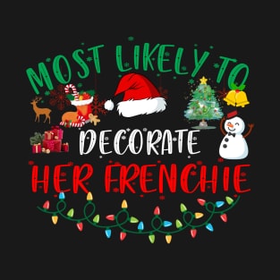 Most Likely To Decorate Her Frenchie Funny Christmas Gifts T-Shirt