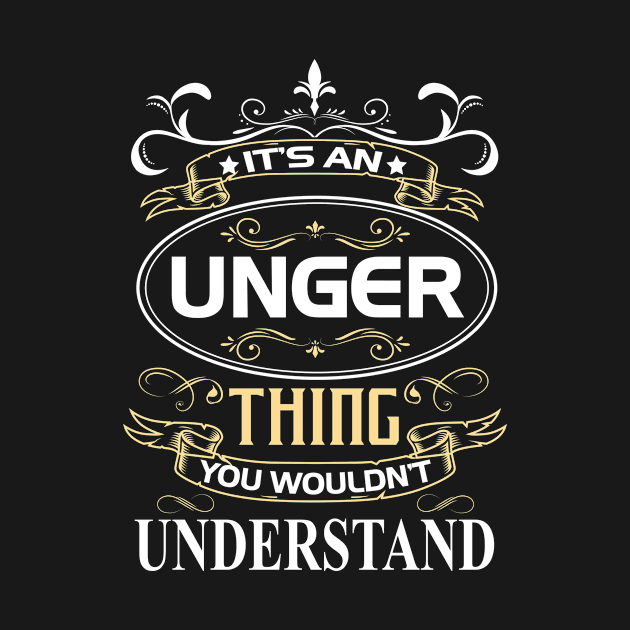 Unger Name Shirt It's An Unger Thing You Wouldn't Understand by Sparkle Ontani