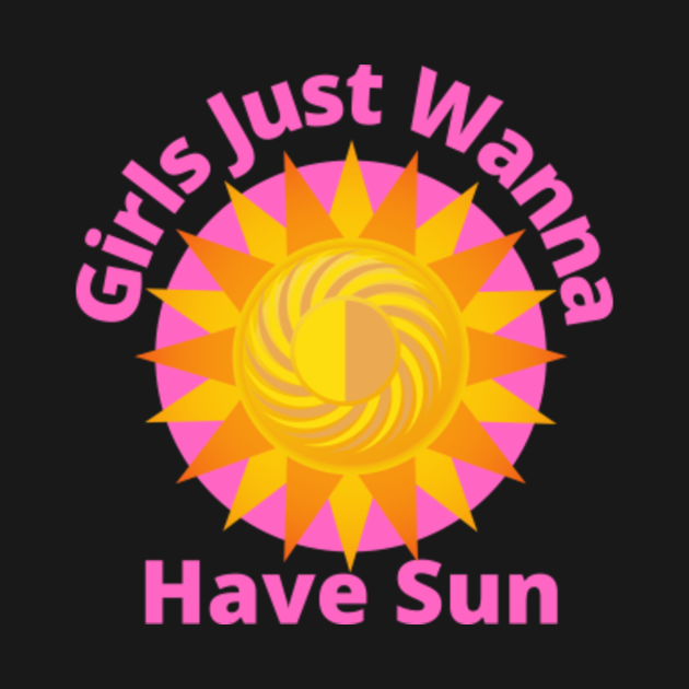 Disover girls just wanna have sun - Girls Just Wanna Have Sun - T-Shirt