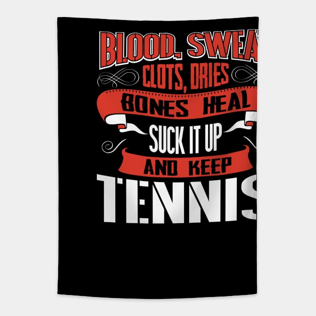 Blood clots sweat dries bones heal suck up and keep tennis tshirt Tapestry by Anfrato