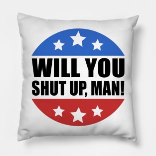 Will You Shut Up Man Pillow