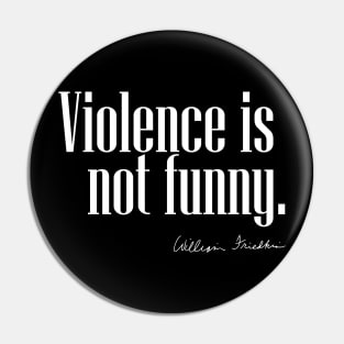 Violence is not funny. Pin