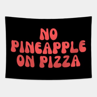 No Pineapple on Pizza Funny Pizza Tapestry