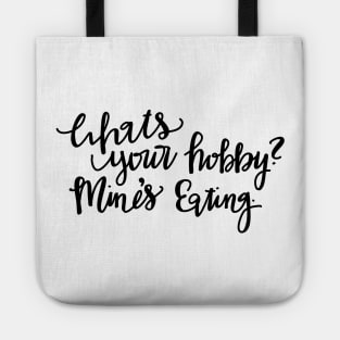 What’s your Hobby — mine’s eating. Tote