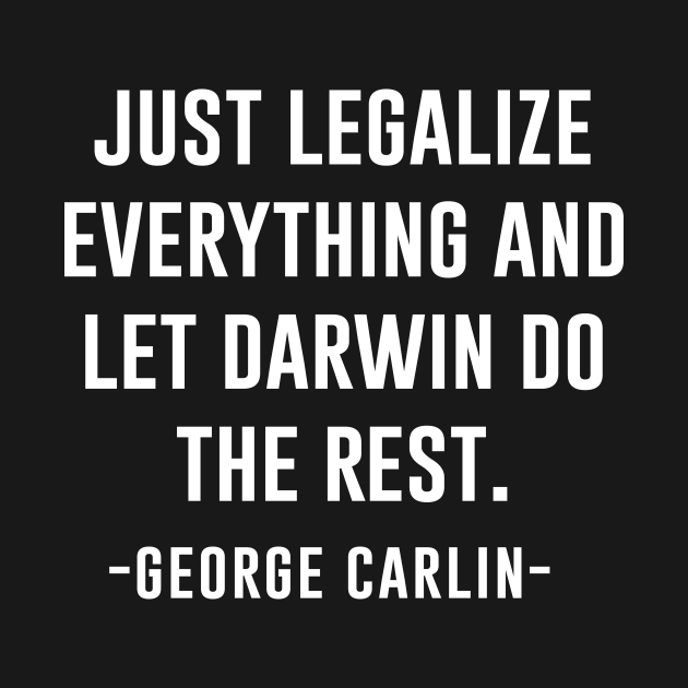 Discover Just legalize everything and let darwin do the rest - George Carlin - T-Shirt