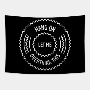 Hang On Let Me Overthink This Tapestry