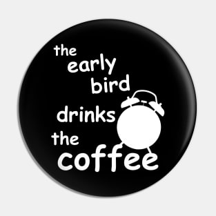 the early bird drinks the coffee Pin