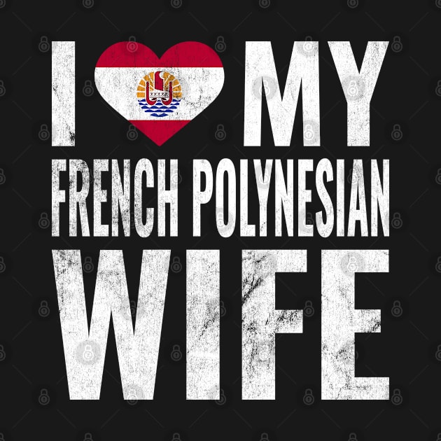 I Love My French Polynesian Wife I Heart My Wife Married Couple by BramCrye