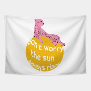 Don't worry the sun olways rises - wild cat Tapestry