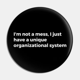 I'm not a mess, I just have a unique organizational system Pin