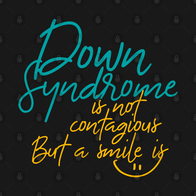 Down Syndrome Is Not Contagious But a Smile Is by iconicole