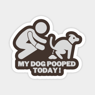 My dog pooped today! Magnet