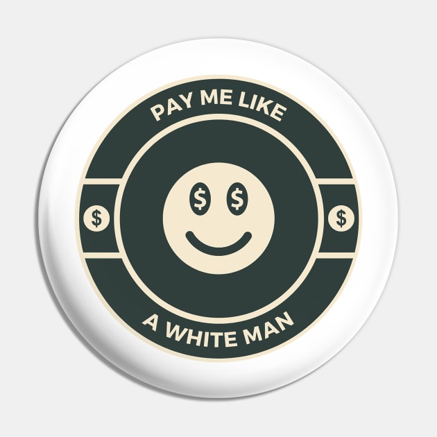 Pay me like a white man -  feminist Pin by tziggles