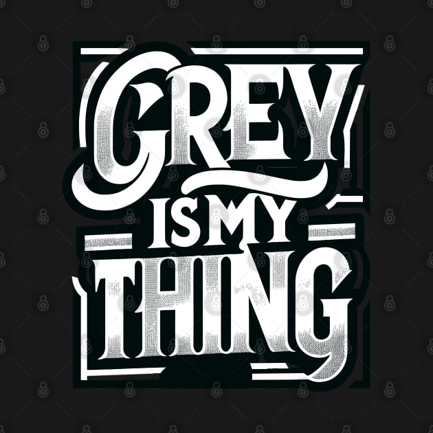 Grey Is My Thing by WarFX Designs