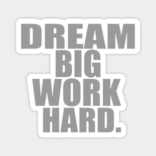 Dream big work hard Magnet