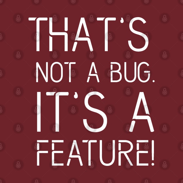 That's not a BUG it's a FEATURE - Funny Programming Jokes - Dark Color by springforce