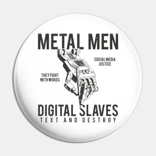 Metal Men Digital Text Slaves Pin