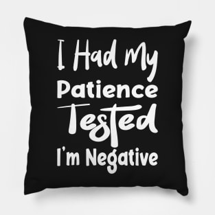 I Had My Patience Tested I'm Negative Funny Quote Design Pillow