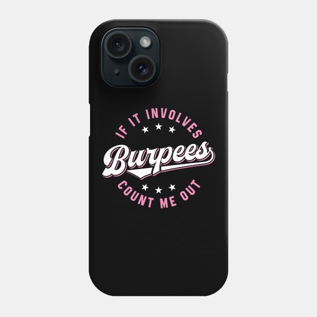 If It Involves Burpees Count Me Out (Pink) Phone Case by brogressproject