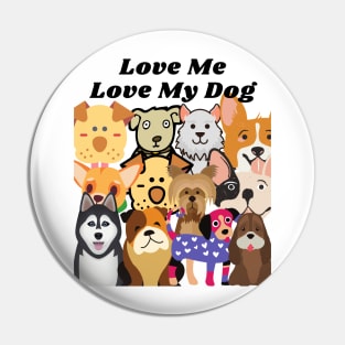 Love me love my dog Pin