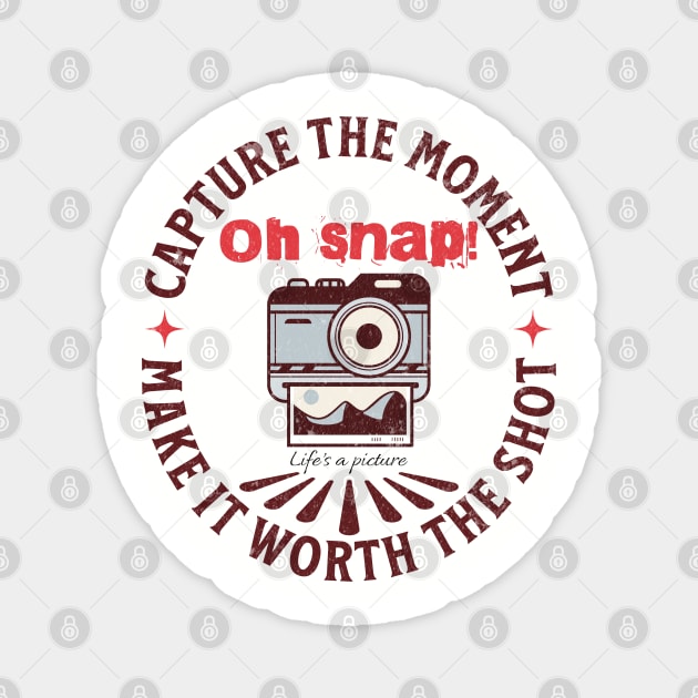 Oh Snap! Life’s a picture. Magnet by DesignByJeff