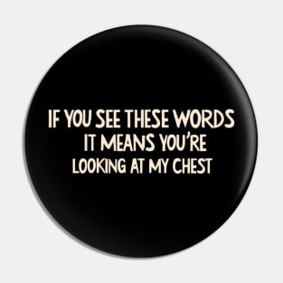 If You See These Words, It Means You're Looking At My Chest Funny Sayings For Sarcastic People Pin