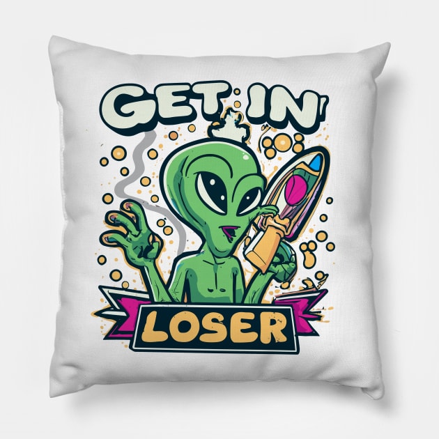 Get In Loser Alien UFO Funny Pillow by CosmicCat