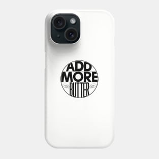 Add More Butter Phone Case
