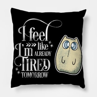 I'm Tired Tomorrow Cute Cat Pillow