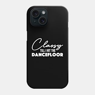 Classy Till I Hit The Dancefloor Funny Crazy Wild Dance Sexy Dancing Slutdrop and Twerking Phone Case