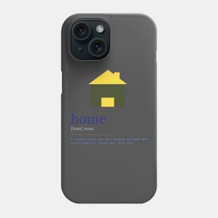 Home: a place where you are always welcome and surrounded by those who love you Phone Case