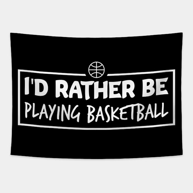 I'd Rather Be Playing Basketball Tapestry by FOZClothing