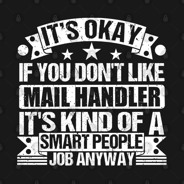 Mail Handler lover It's Okay If You Don't Like Mail Handler It's Kind Of A Smart People job Anyway by Benzii-shop 