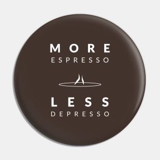 More Espresso Less Depresso Pin