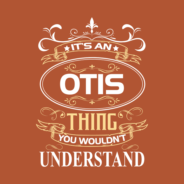 Otis Name Shirt It's An Otis Thing You Wouldn't Understand by Sparkle Ontani