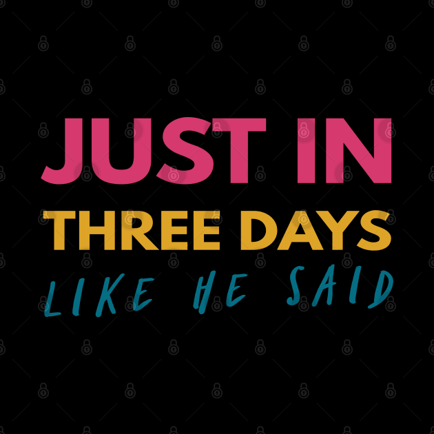 Just In Three Days Like He Said Easter Christian by Happy - Design