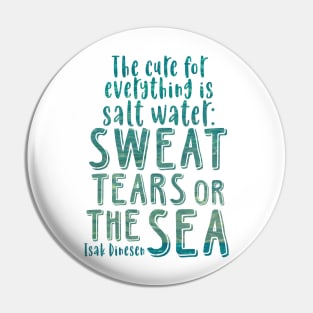 Isak Dinesen quote - The cure for everything is salt water Pin