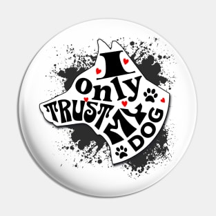 I Only Trust My Dog Funny Message Pin