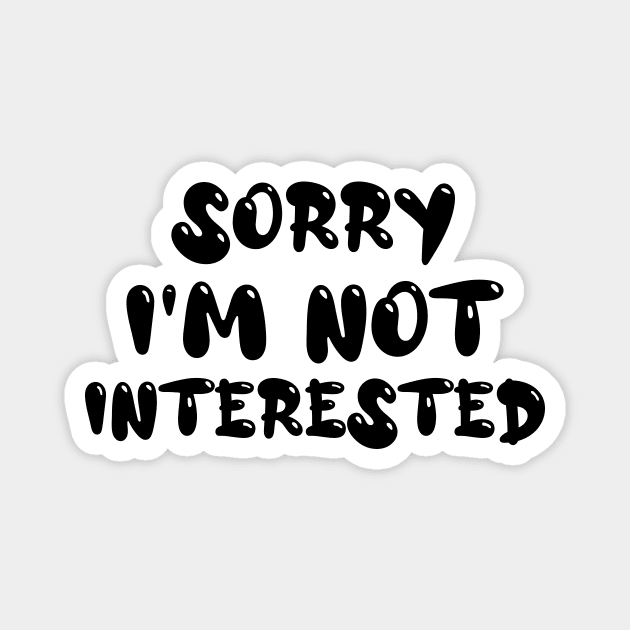 Sorry I'm Not Interested - Funny Antisocial Quote Magnet by CoolandCreative