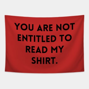 YOU ARE NOT ENTITLED TO READ MY SHIRT. Tapestry